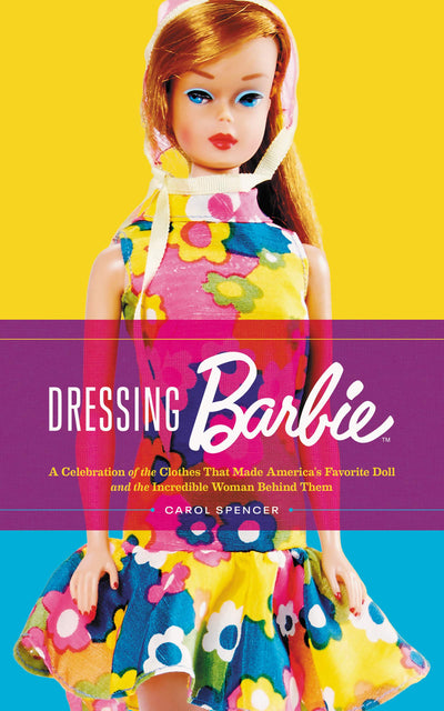 Dressing Barbie: A Celebration of the Clothes That Made Amer