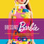 Dressing Barbie: A Celebration of the Clothes That Made America's Favorite Doll and the Incredible Woman Behind Them