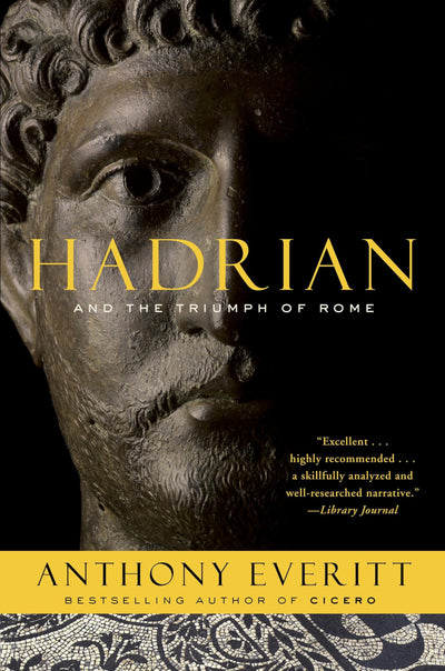 Hadrian and the Triumph of Rome by Everitt, Anthony