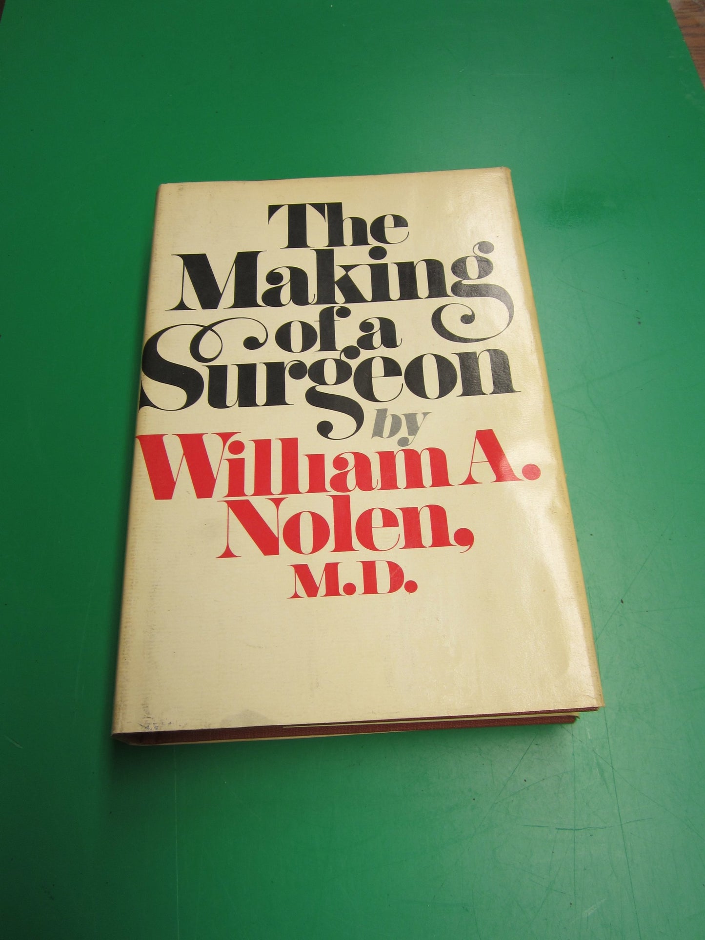 The Making of a Surgeon by William A. Nolen, M.D.