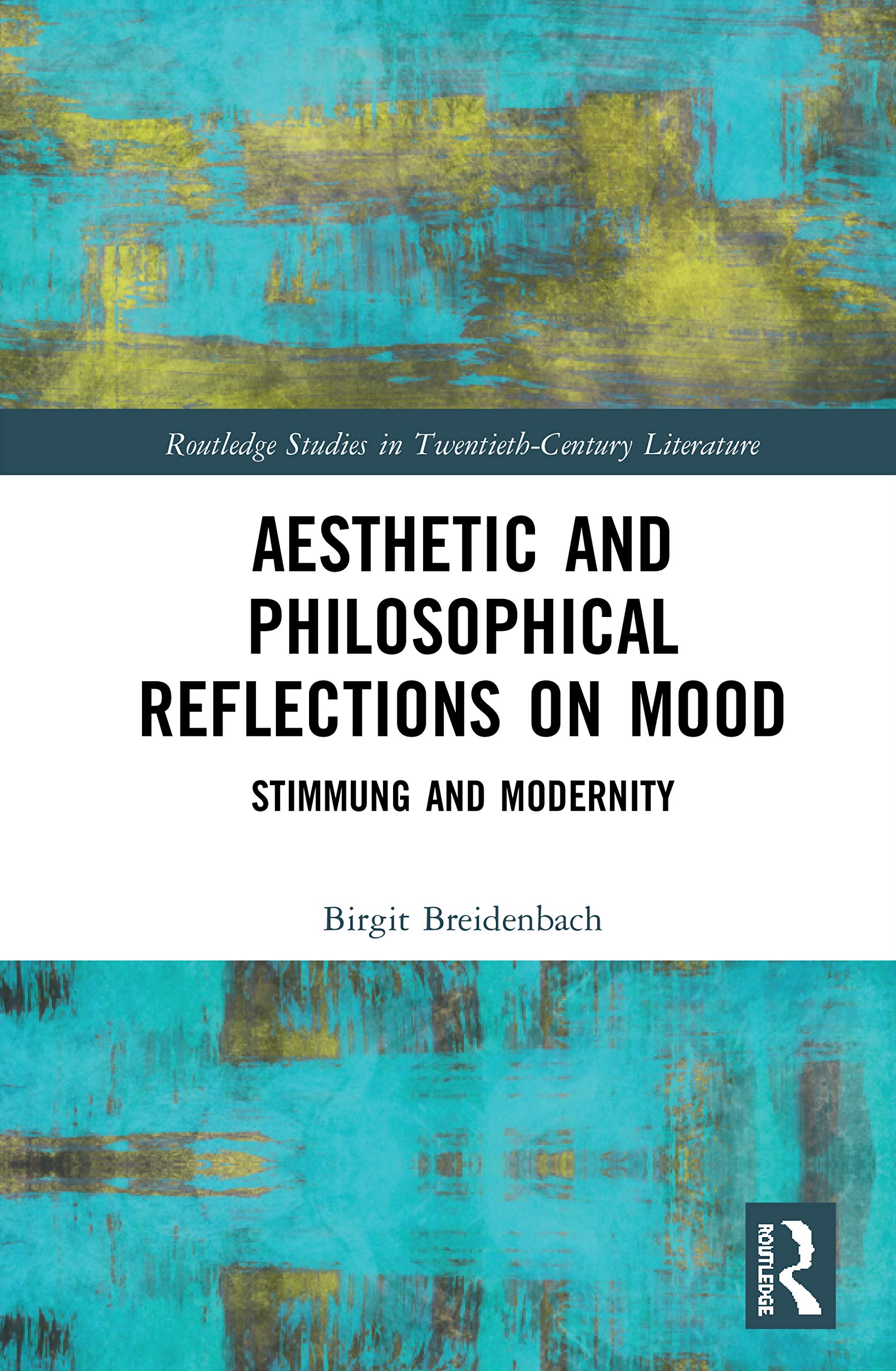 Aesthetic and Philosophical Reflections on Mood: Stimmung and Modernity (Routledge Studies in Twentieth-Century Literature)