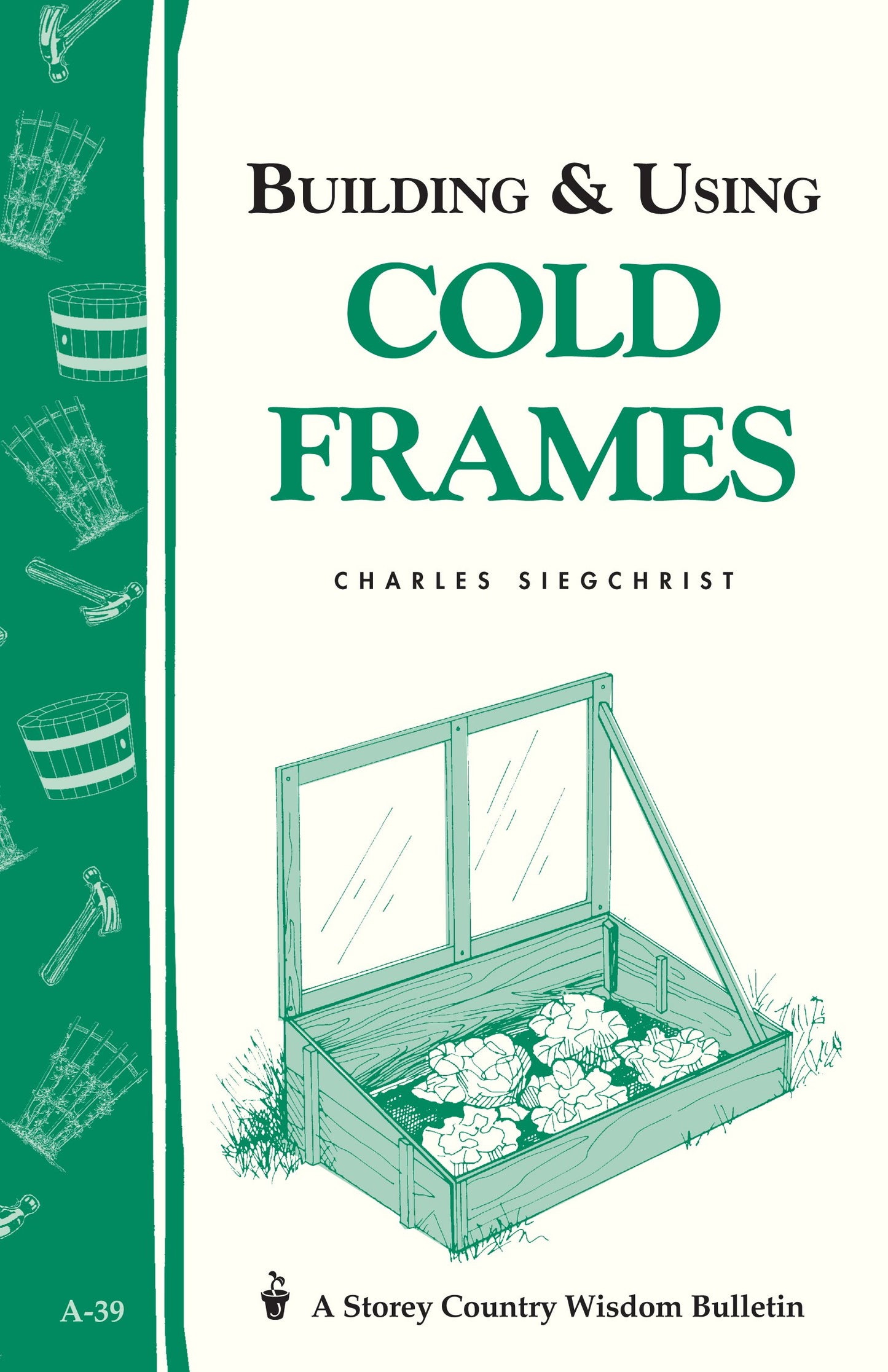 Building & Using Cold Frames: Garden Way Publishing Bulletin A-39