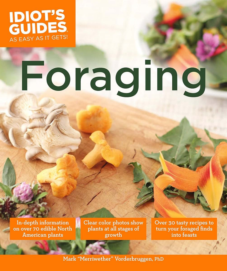 Foraging: Over 30 Tasty Recipes to Turn Your Foraged Finds into Feasts (Idiot's Guides)