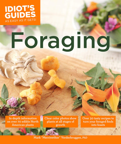 Foraging: Over 30 Tasty Recipes to Turn Your Foraged Finds into Feasts (Idiot's Guides)