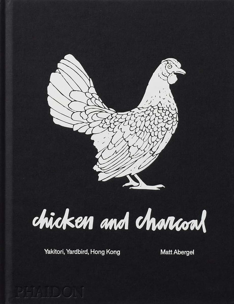 Chicken and Charcoal:Yakitori, Yardbird, Hong Kong - Winner of the 2019 James Beard Foundation Book Award
