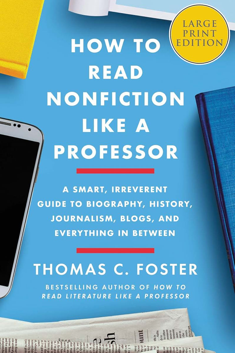How to Read Nonfiction Like a Professor: A Smart, Irreverent Guide to Biography, History, Journalism, Blogs, and Everything in Between