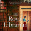 The Royal Librarian: from an exciting new voice in historical fiction comes a gripping and emotional royal novel