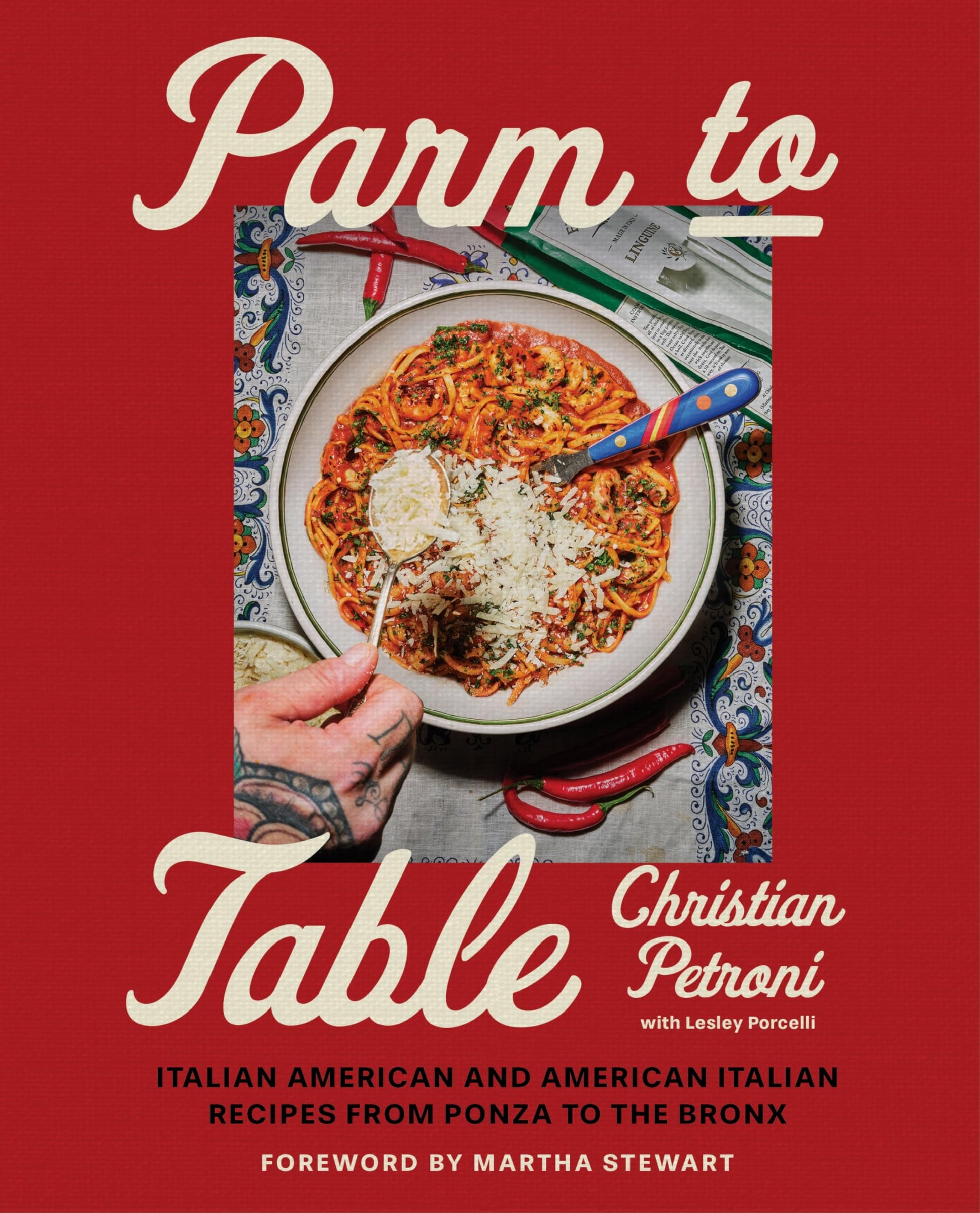 Parm to Table: Italian American and American Italian Recipes from Ponza to the Bronx (Recipes and Stories from the Celebrated Chef and Television Personality)