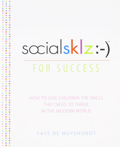 socialsklz :-) (Social Skills) for Success: How to Give Children the Skills They Need to Thrive in the Modern World
