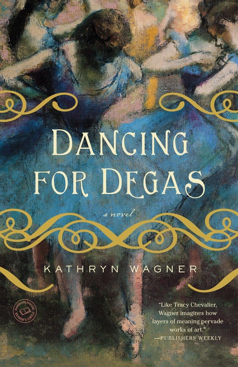 Dancing for Degas: A Novel by Wagner, Kathryn