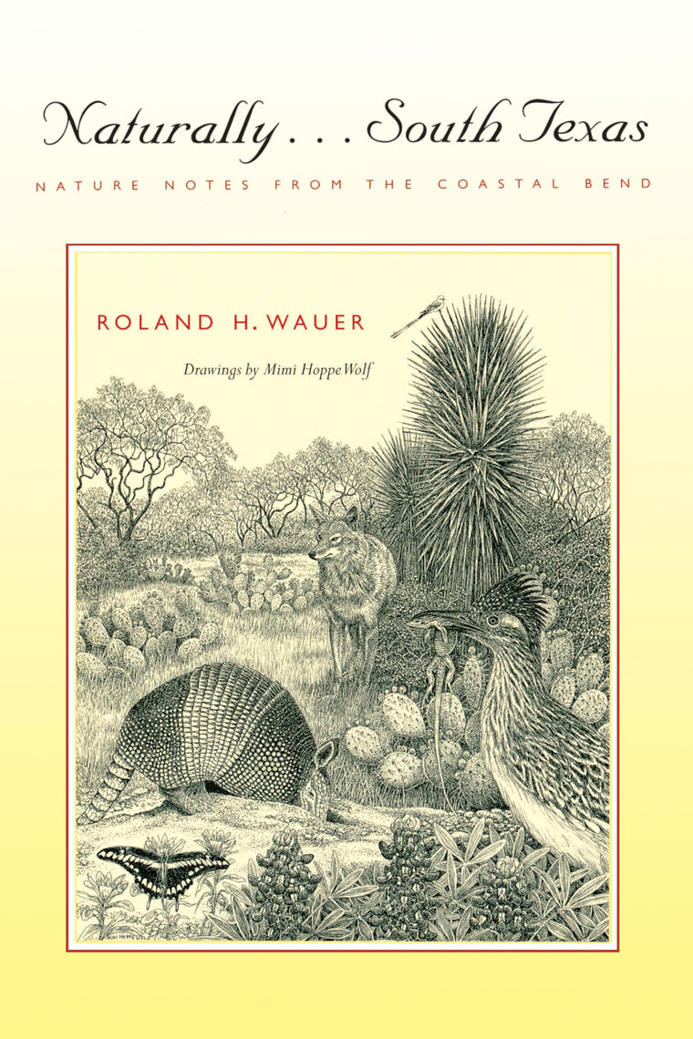 Naturally . . . South Texas: Nature Notes from the Coastal Bend (Corrie Herring Hooks Series Number Forty-eight)