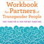 The Reflective Workbook for Partners of Transgender People: Your Transition as Your Partner Transitions