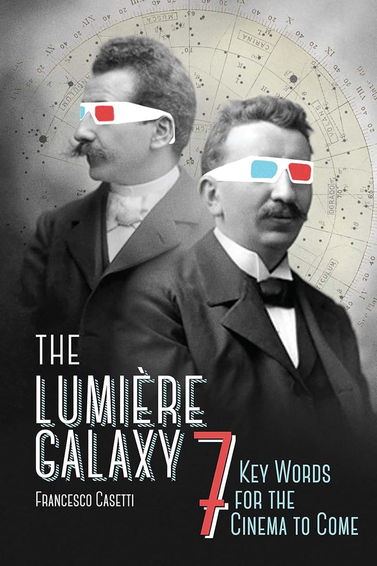 The Lumire Galaxy: Seven Key Words for the Cinema to Come (Film and Culture Series)