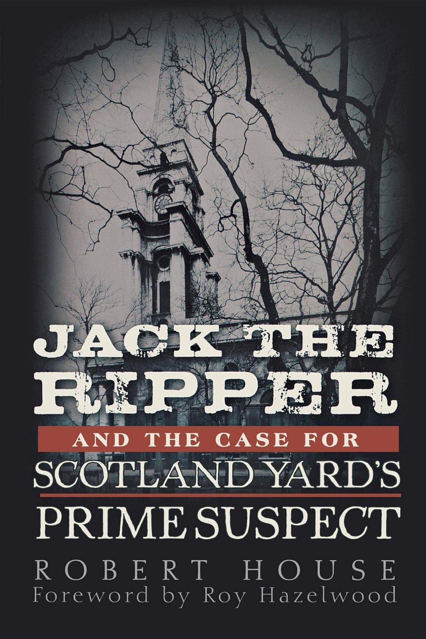 Jack the Ripper and the Case for Scotland Yard's Prime Suspe