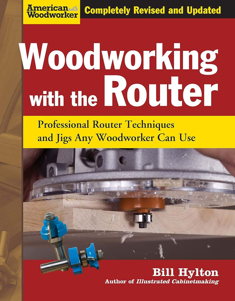 Woodworking with the Router, Revised and Updated: Professional Router Techniques and Jigs Any Woodworker Can Use (Fox Chapel Publishing) Comprehensive, Beginner-Friendly Guide (American Woodworker)