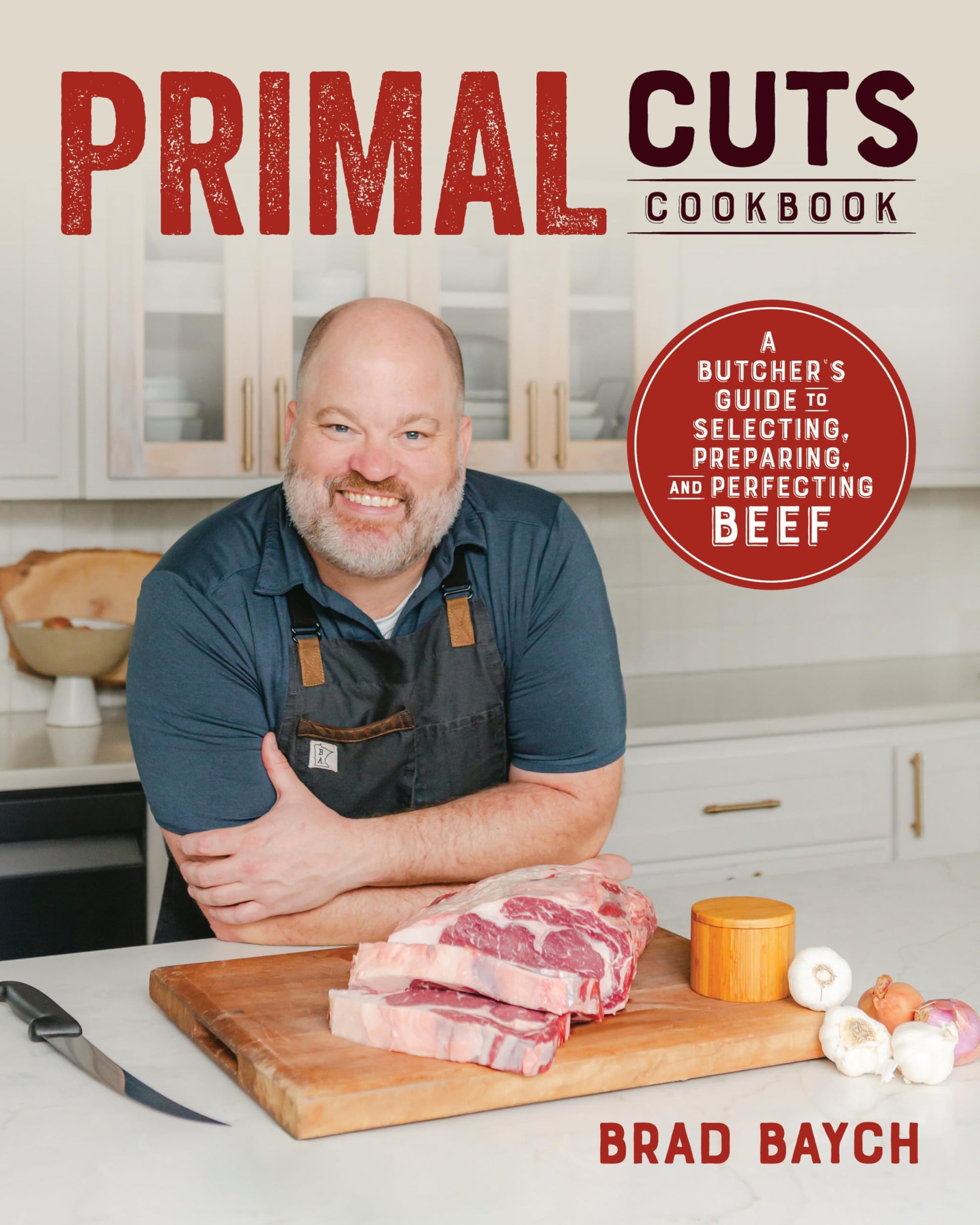 Primal Cuts: A Butcher's Guide to Selecting, Preparing, and Perfecting Beef (A Cookbook)