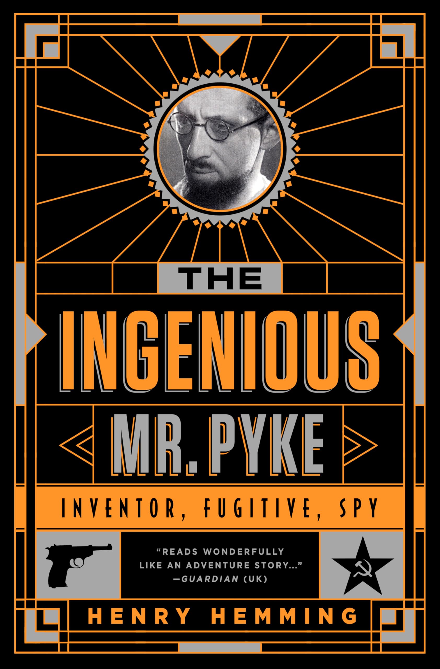 The Ingenious Mr. Pyke: Inventor, Fugitive, Spy