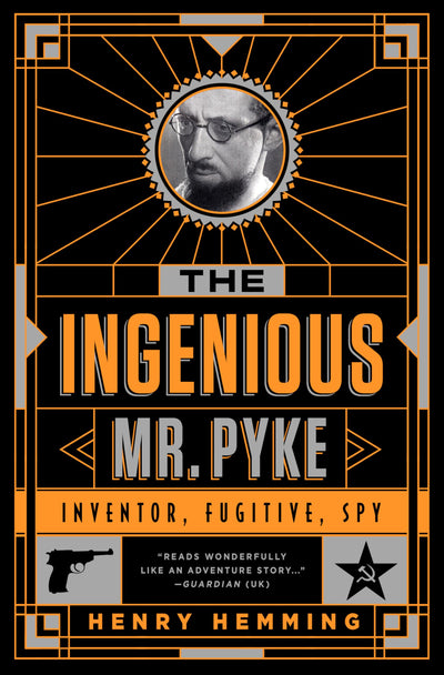The Ingenious Mr. Pyke: Inventor, Fugitive, Spy