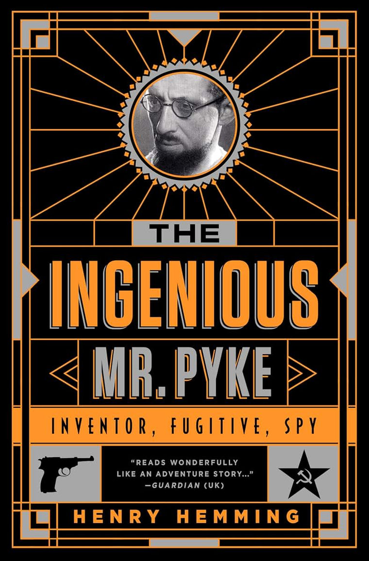The Ingenious Mr. Pyke: Inventor, Fugitive, Spy