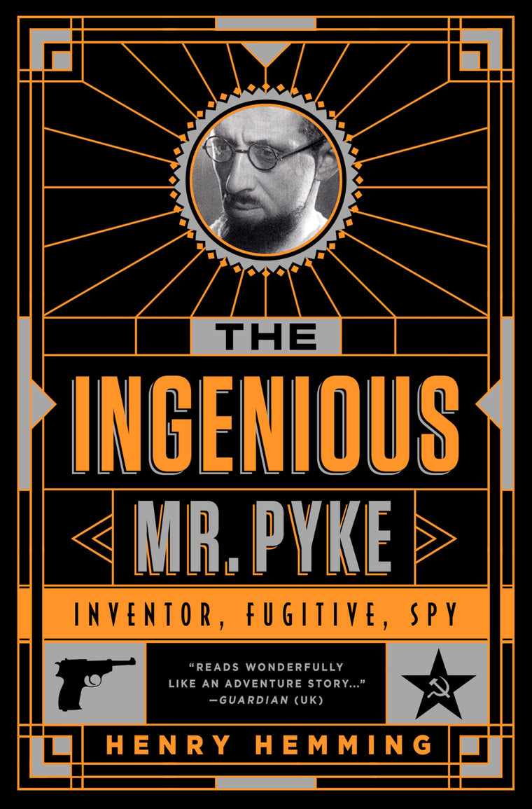 The Ingenious Mr. Pyke: Inventor, Fugitive, Spy