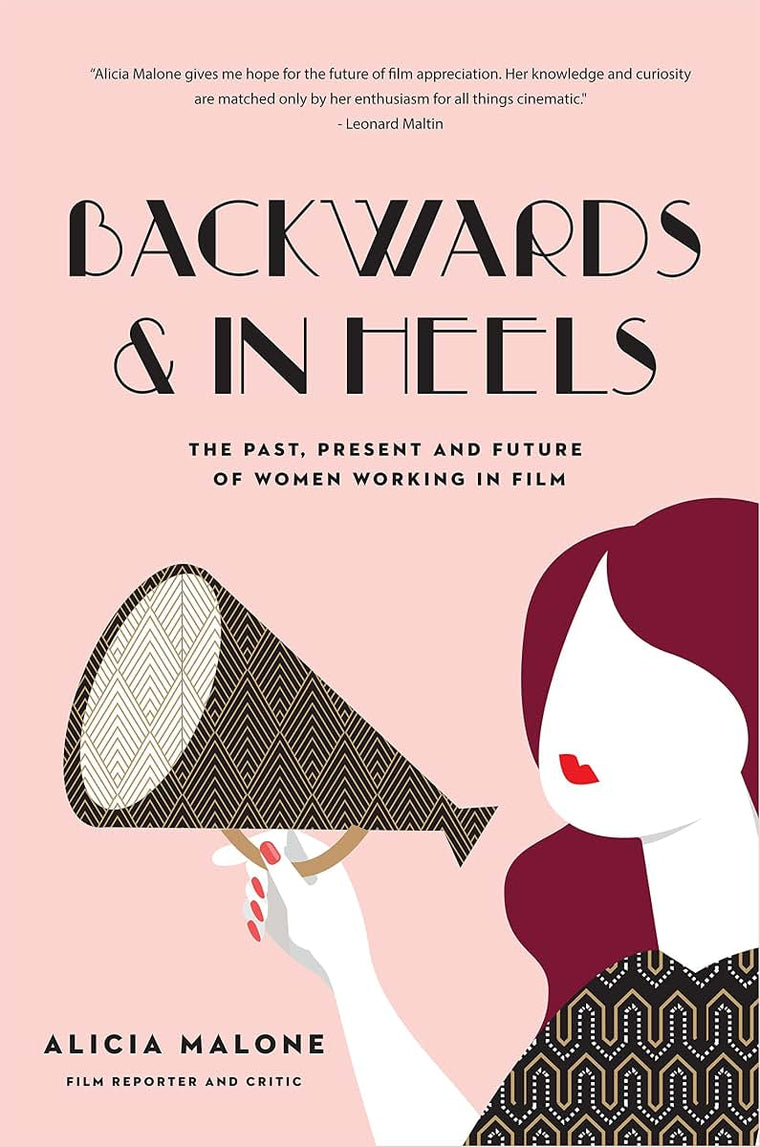 Backwards & In Heels: The Past, Present And Future Of Women Working In Film (Incredible Women Who Broke Barriers in Filmmaking)