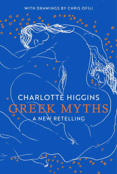 Greek Myths: A New Retelling by Charlotte Higgins