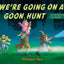 We're Going on a Goon Hunt