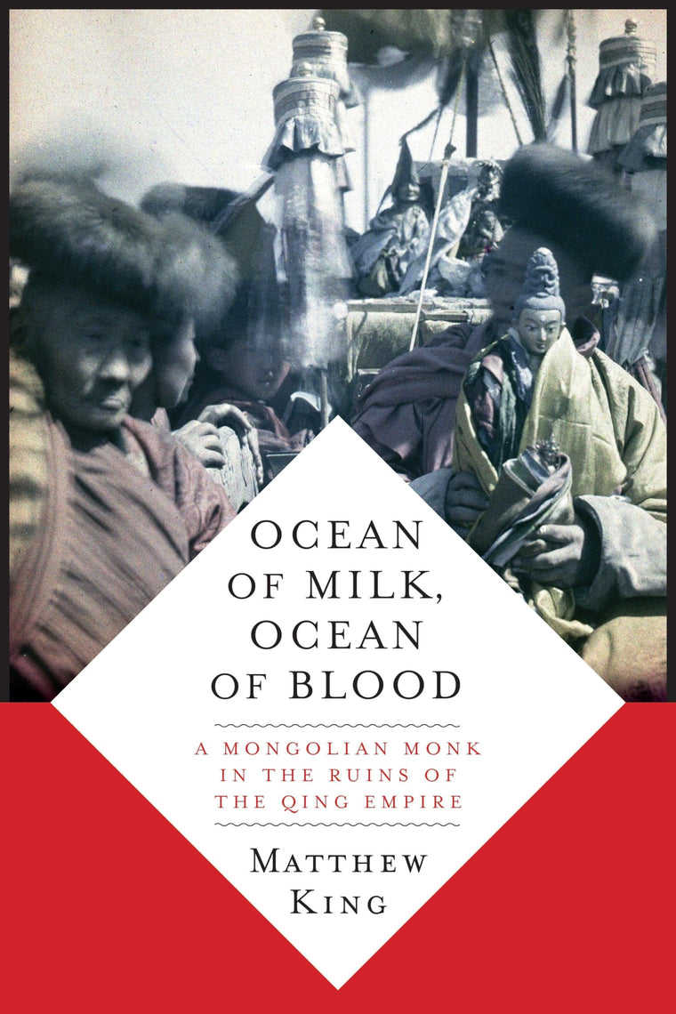Ocean of Milk, Ocean of Blood: A Mongolian Monk in the Ruins of the Qing Empire