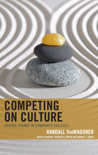 Competing on Culture: Driving Change in Community Colleges (The Futures Series on Community Colleges)