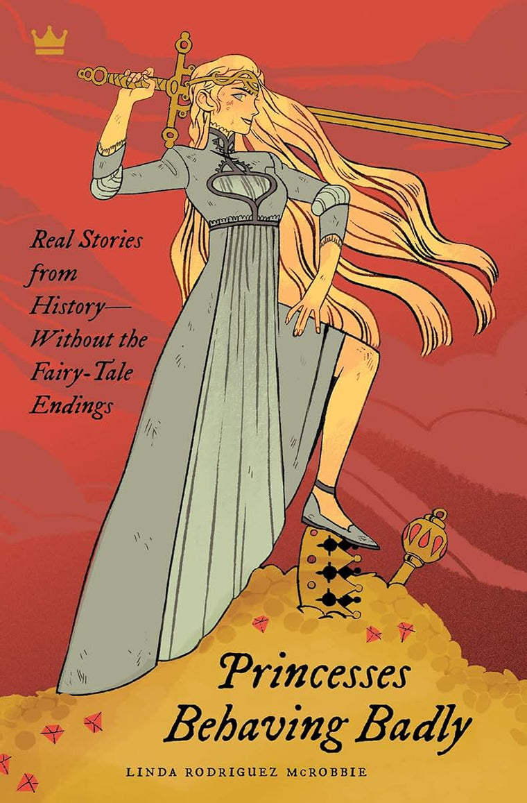 Princesses Behaving Badly: Real Stories from History Without the Fairy-Tale Endings