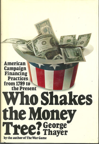 Who Shakes the Money Tree? American Campaign Financing Practices from 1789 to the Present