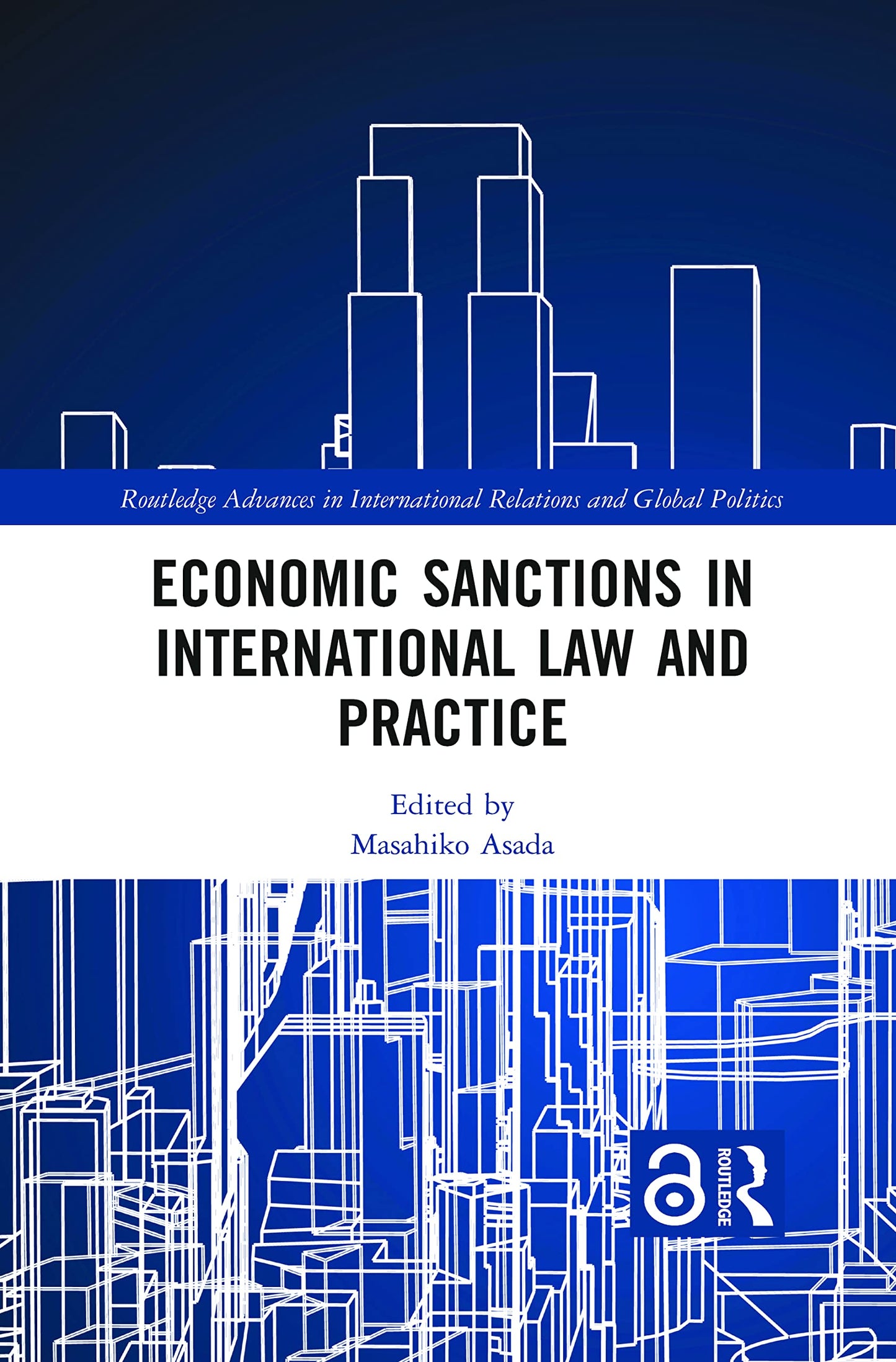 Economic Sanctions in International Law and Practice (Routledge Advances in International Relations and Global Politics)