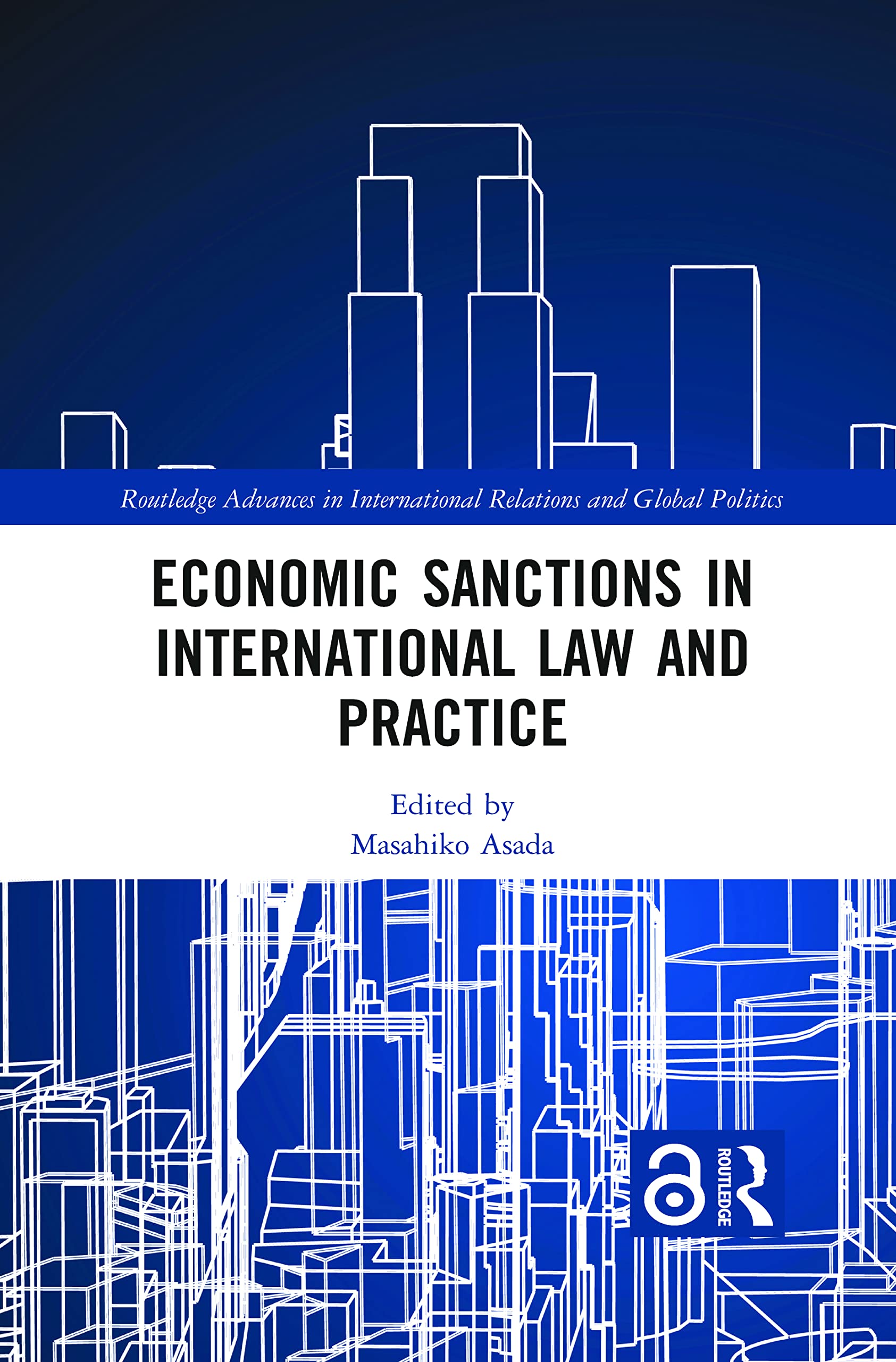 Economic Sanctions in International Law and Practice (Routledge Advances in International Relations and Global Politics)