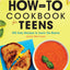 The How-To Cookbook for Teens: 100 Easy Recipes to Learn the Basics