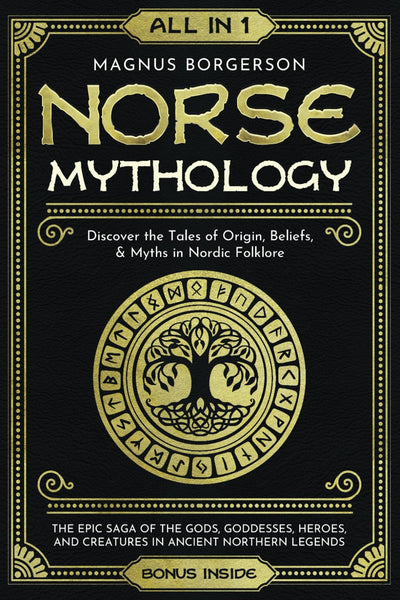 Norse Mythology [All-in-1]: The Epic Saga of the Gods, Goddesses, Heroes, and Creatures in Ancient Northern Legends. Discover the Tales of Origin, Beliefs, & Myths in Nordic Folklore