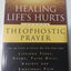 Healing Life's Hurts Through Theophostic Prayer: Let The Light Of Christ Set You Free From Lifelong Fears, Shame, False Guilt, Anxiety And Emotional Pain