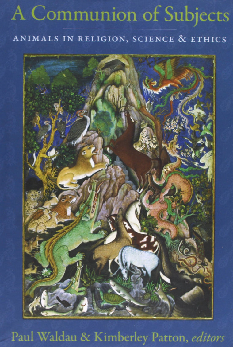 A Communion of Subjects: Animals in Religion, Science, and Ethics