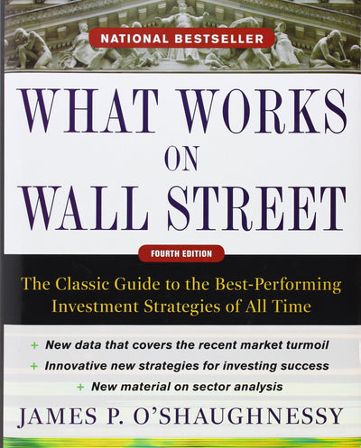 What Works on Wall Street, Fourth Edition: The Classic Guide