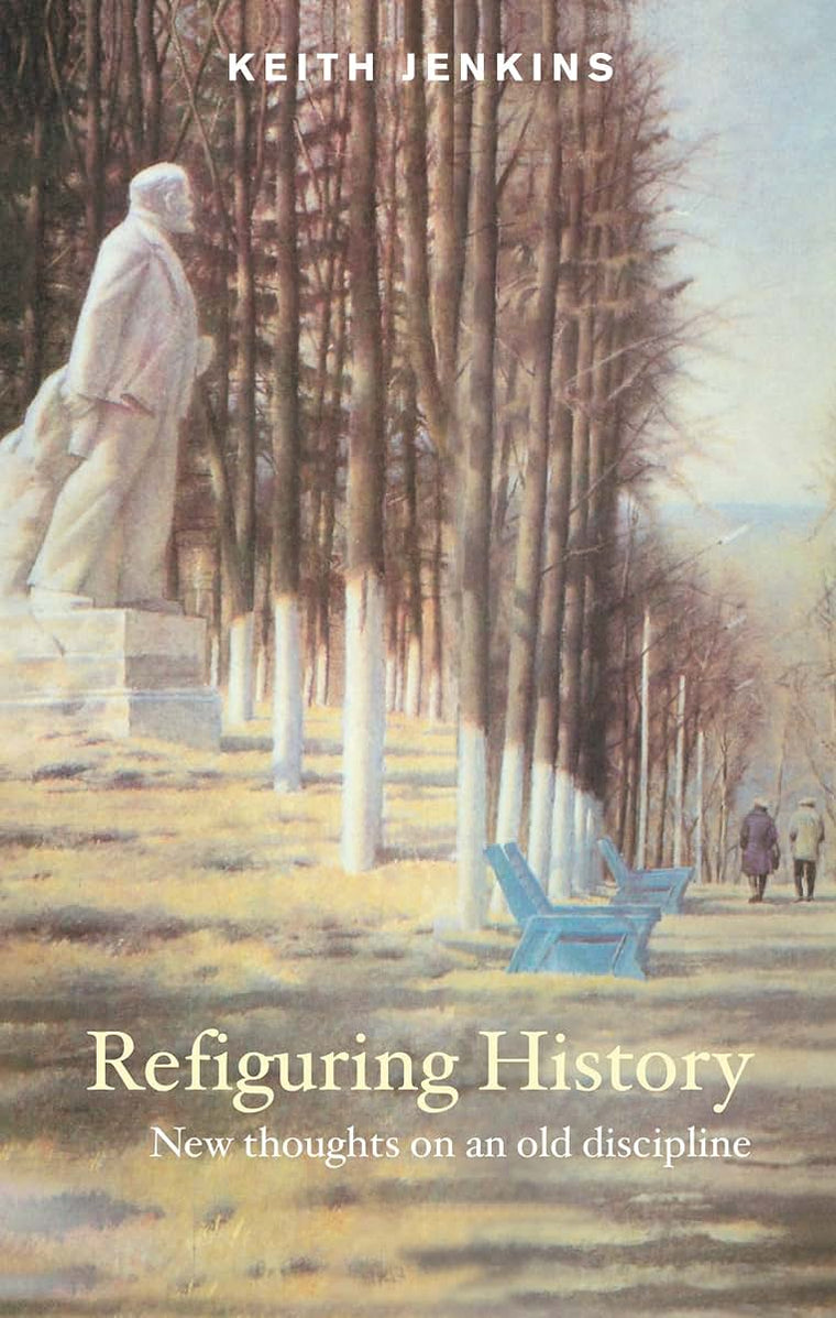 Refiguring History: New Thoughts On an Old Discipline