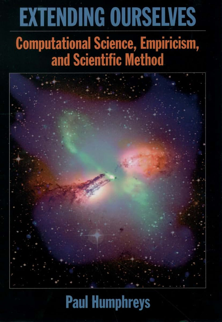 Extending Ourselves: Computational Science, Empiricism, and Scientific Method