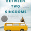 Between Two Kingdoms: A Memoir of a Life Interrupted