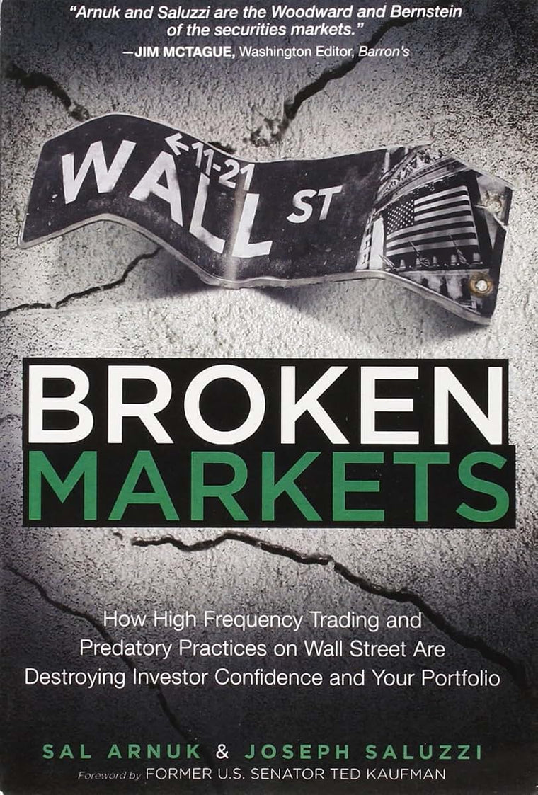 Broken Markets: How High Frequency Trading and Predatory Practices on Wall Street Are Destroying Investor Confidence and Your Portfolio