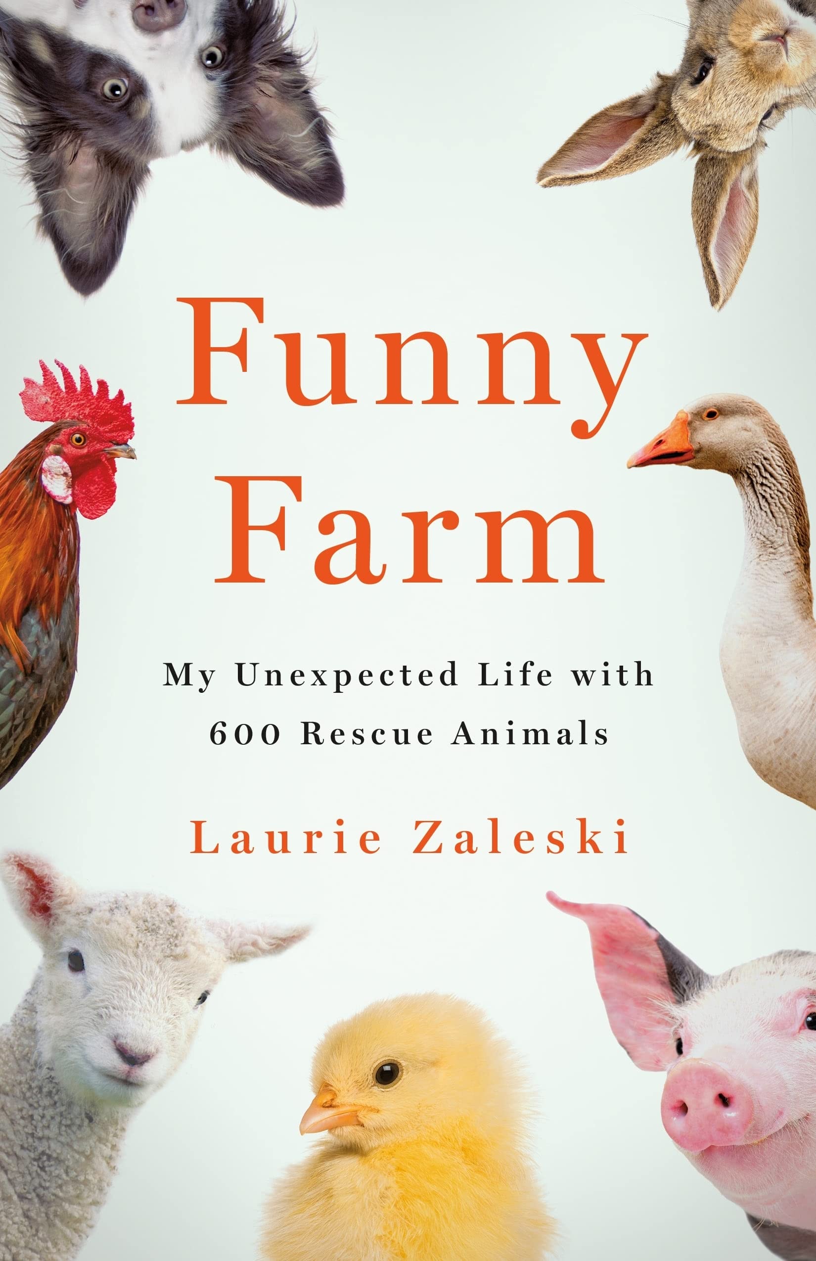 Funny Farm: My Unexpected Life with 600 Rescue Animals