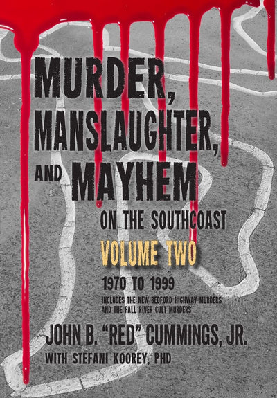 Murder, Manslaughter, and Mayhem on the SouthCoast, Volume Two: 1970-1999