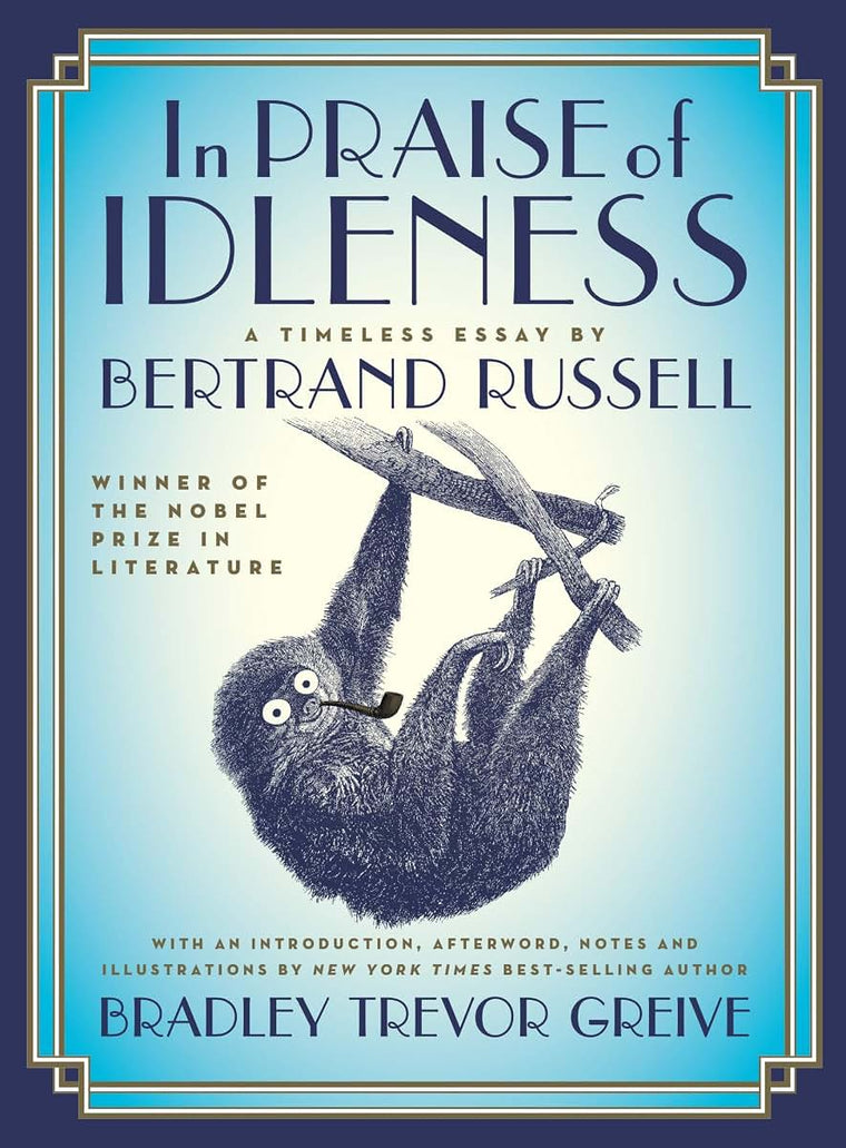 In Praise of Idleness: The Classic Essay with a New Introduction by Bradley Trevor Greive