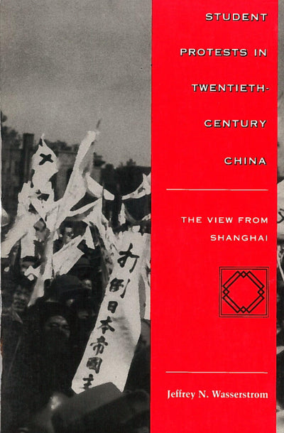 Student Protests in Twentieth-Century China: The View from Shanghai