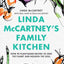 Linda McCartney's Family Kitchen: Over 90 Plant-Based Recipes to Save the Planet and Nourish the Soul