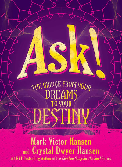 Ask!: The Bridge from Your Dreams to Your Destiny by Hansen