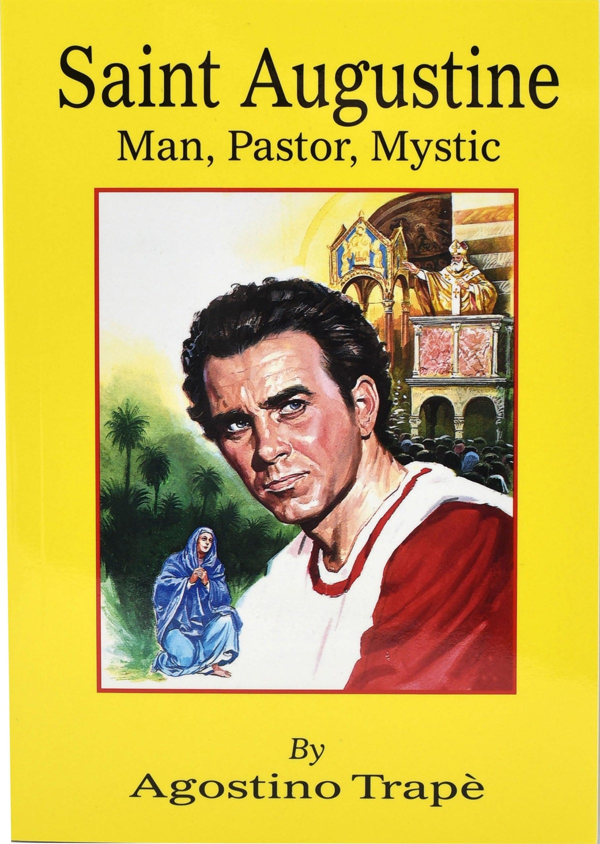 Saint Augustine: Man, Pastor, Mystic