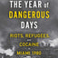 The Year of Dangerous Days: Riots, Refugees, and Cocaine in Miami 1980 (A Wild Year in Miami's History)